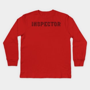 Engineer Inspector - Police Inspector - Inspect Inspectors Kids Long Sleeve T-Shirt